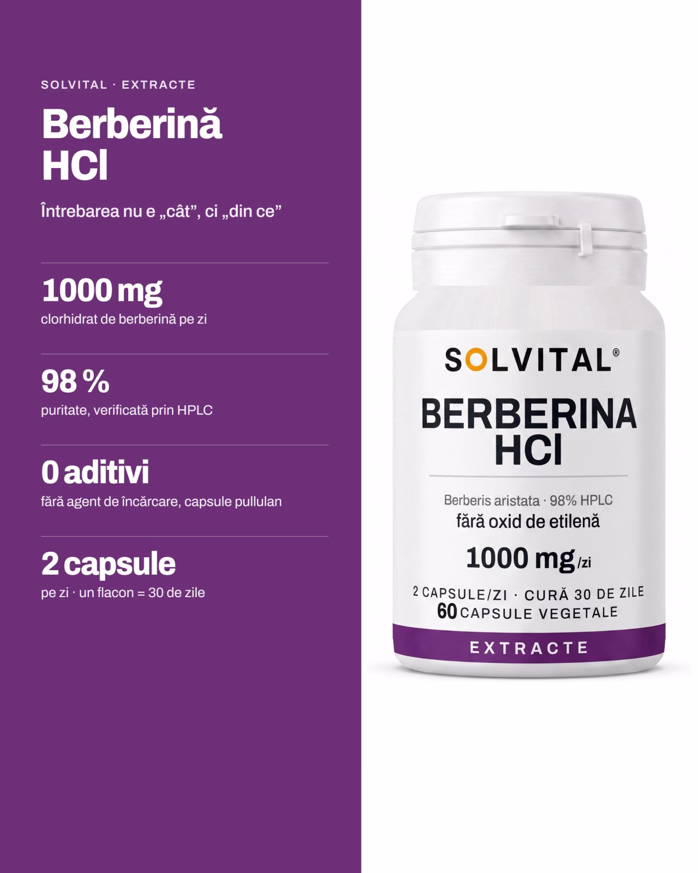 Solvital Berberină HCl – pe scurt Solvital Berberină HCl, pe scurt: 1000 mg clorhidrat de berberină pe zi; 98 % puritate, verificată prin HPLC; 0 aditivi fără agent de încărcare, capsule pullulan; 2 capsule pe zi · un flacon = 30 de zile
