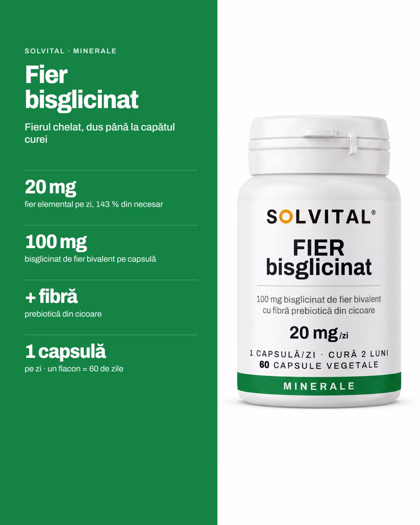Solvital Fier bisglicinat – pe scurt Solvital Fier bisglicinat, pe scurt: 20 mg fier elemental pe zi, 143 % din necesar; 100 mg bisglicinat de fier bivalent pe capsulă; + fibră prebiotică din cicoare; 1 capsulă pe zi · un flacon = 60 de zile
