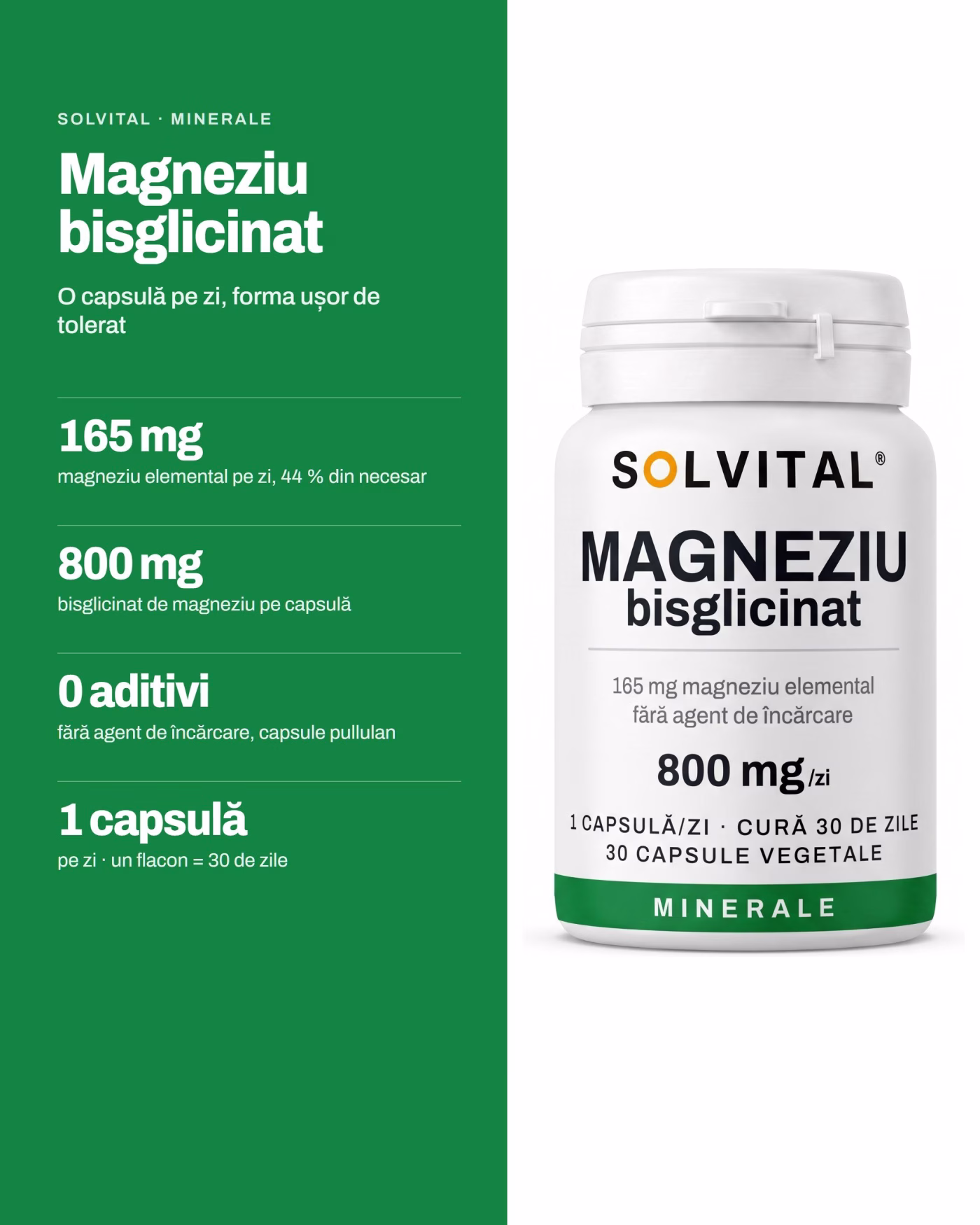 Solvital Magneziu bisglicinat – pe scurt Solvital Magneziu bisglicinat, pe scurt: 165 mg magneziu elemental pe zi, 44 % din necesar; 800 mg bisglicinat de magneziu pe capsulă; 0 aditivi fără agent de încărcare, capsule pullulan; 1 capsulă pe zi · un flacon = 30 de zile